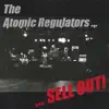 The Atomic Regulators - Sell Out!